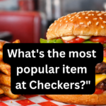 What's the most popular item at Checkers?